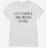 Lets Cuddle And Watch Futbol Womens Shirt 666x695.jpg?v=1700542622