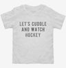 Lets Cuddle And Watch Hockey Toddler Shirt 666x695.jpg?v=1700542581