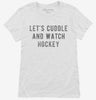 Lets Cuddle And Watch Hockey Womens Shirt 666x695.jpg?v=1700542581