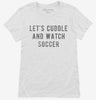 Lets Cuddle And Watch Soccer Womens Shirt 666x695.jpg?v=1700542529