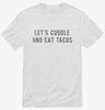 Lets Cuddle And Eat Tacos Shirt 666x695.jpg?v=1700480106