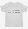 Lets Cuddle And Eat Tacos Toddler Shirt 666x695.jpg?v=1700480106