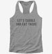 Let's Cuddle and Eat Tacos grey Womens Racerback Tank