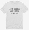 Lets Cuddle And Listen To Metal Shirt 666x695.jpg?v=1700479073
