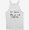 Lets Cuddle And Listen To Metal Tanktop 666x695.jpg?v=1700479073