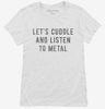 Lets Cuddle And Listen To Metal Womens Shirt 666x695.jpg?v=1700479073
