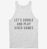 Lets Cuddle And Play Video Games Tanktop 666x695.jpg?v=1700486395