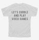 Let's Cuddle and Play Video Games white Youth Tee