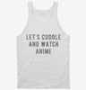 Lets Cuddle And Watch Anime Tanktop 666x695.jpg?v=1700484227