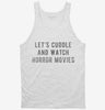 Lets Cuddle And Watch Horror Movies Tanktop 666x695.jpg?v=1700495740