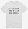 Lets Cuddle And Watch Old Movies Shirt 666x695.jpg?v=1700495110