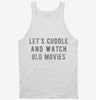 Lets Cuddle And Watch Old Movies Tanktop 666x695.jpg?v=1700495110