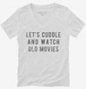 Lets Cuddle And Watch Old Movies Womens Vneck Shirt 666x695.jpg?v=1700495110