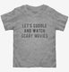 Let's Cuddle and Watch Scary Movies  Toddler Tee