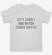 Let's Cuddle and Watch Zombie Movies white Toddler Tee