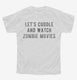 Let's Cuddle and Watch Zombie Movies white Youth Tee