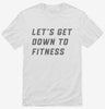 Lets Get Down To Fitness Shirt 666x695.jpg?v=1700377942