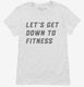 Let's Get Down To Fitness white Womens