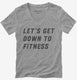 Let's Get Down To Fitness grey Womens V-Neck Tee