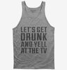 Lets Get Drunk And Yell At The Tv Tank Top 666x695.jpg?v=1700542488