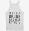 Lets Get Drunk And Yell At The Tv Tanktop 666x695.jpg?v=1700542488