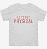 Lets Get Physical Toddler Shirt 666x695.jpg?v=1700629964