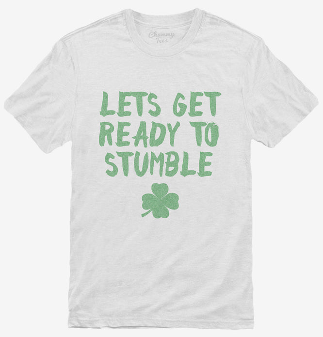 Lets Get Ready to Stumble Funny St Patrick's Day T-Shirt