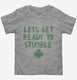 Lets Get Ready to Stumble Funny St Patrick's Day grey Toddler Tee