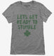 Lets Get Ready to Stumble Funny St Patrick's Day grey Womens