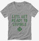 Lets Get Ready to Stumble Funny St Patrick's Day grey Womens V-Neck Tee