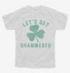 Let's Get Shammered  Youth Tee