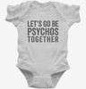 Lets Go Be Psychos Together Infant Bodysuit 666x695.jpg?v=1700411259