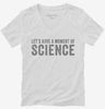 Lets Have A Moment Of Science Womens Vneck Shirt 666x695.jpg?v=1700416424