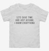 Lets Save Time And Just Assume I Know Everything Toddler Shirt 666x695.jpg?v=1700629819