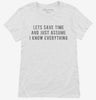 Lets Save Time And Just Assume I Know Everything Womens Shirt 666x695.jpg?v=1700629819