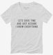 Lets Save Time And Just Assume I Know Everything white Womens V-Neck Tee
