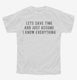 Lets Save Time And Just Assume I Know Everything white Youth Tee
