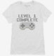Level 1 Complete Funny Video Game Gamer 1st Birthday white Womens