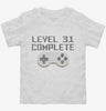 Level 31 Complete Funny Video Game Gamer 31st Birthday Toddler Shirt 666x695.jpg?v=1700421331