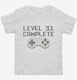 Level 31 Complete Funny Video Game Gamer 31st Birthday white Toddler Tee