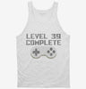 Level 39 Complete Funny Video Game Gamer 39th Birthday Tanktop 666x695.jpg?v=1700420958