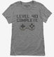 Level 40 Complete Funny Video Game Gamer 40th Birthday grey Womens