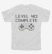 Level 40 Complete Funny Video Game Gamer 40th Birthday white Youth Tee