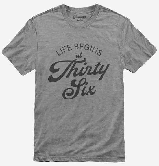 Life Begins At 36 T-Shirt