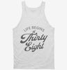 Life Begins At 38 Tanktop 666x695.jpg?v=1700315275