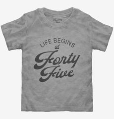 Life Begins At 45 Toddler Shirt