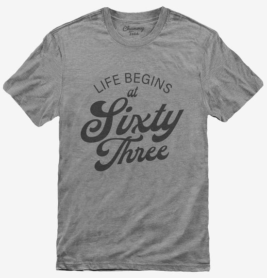 Life Begins At 63 T-Shirt