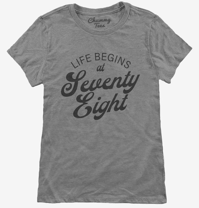 Life Begins At 78 Womens T-Shirt