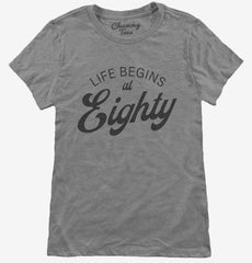 Life Begins At 80 Womens T-Shirt