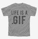 Life Is A Gif grey Youth Tee